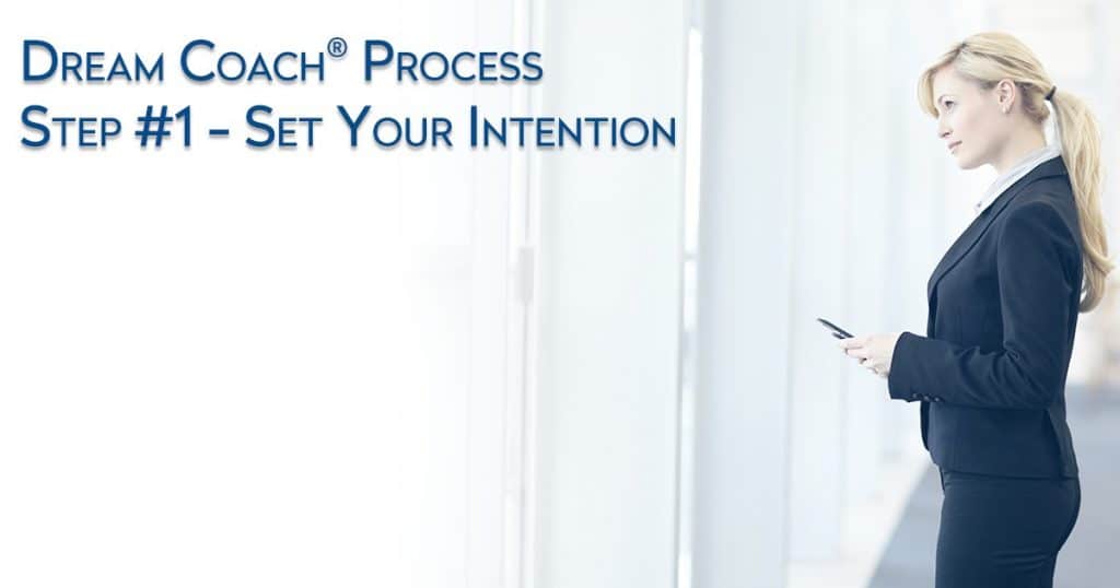 Dream University ® Dream Coach ® Process Step #1 - Set Your Intention