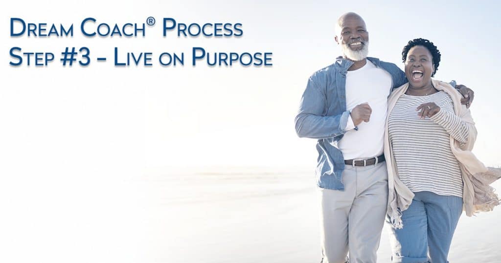 Dream University ® Dream Coach ® Process Step #3 - Live on Purpose