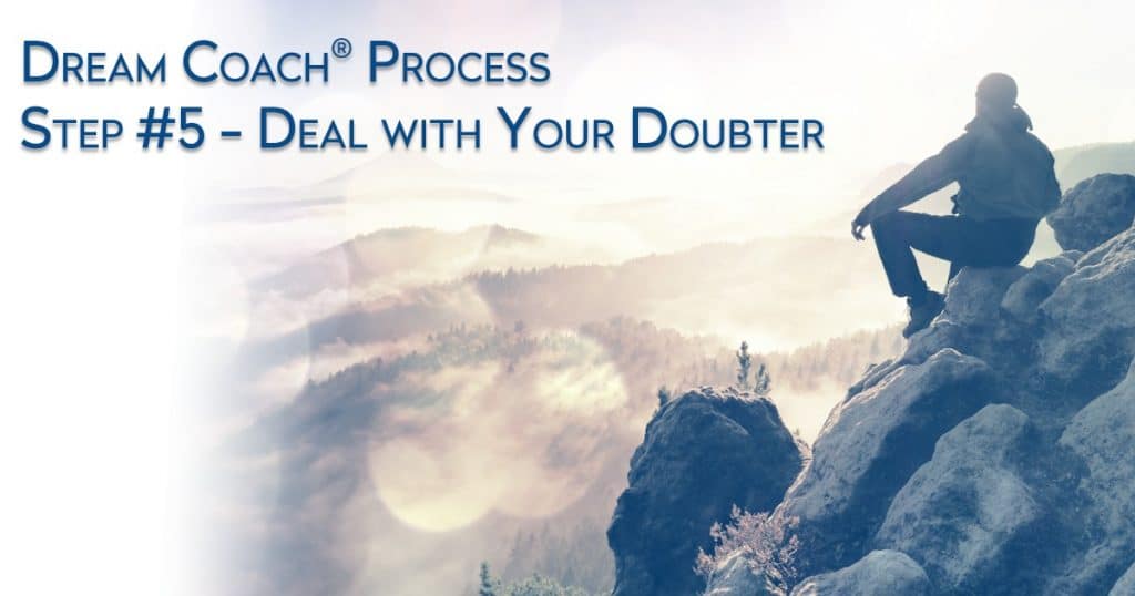Dream University ® Dream Coach ® Process Step #5 - Deal With Your Doubter