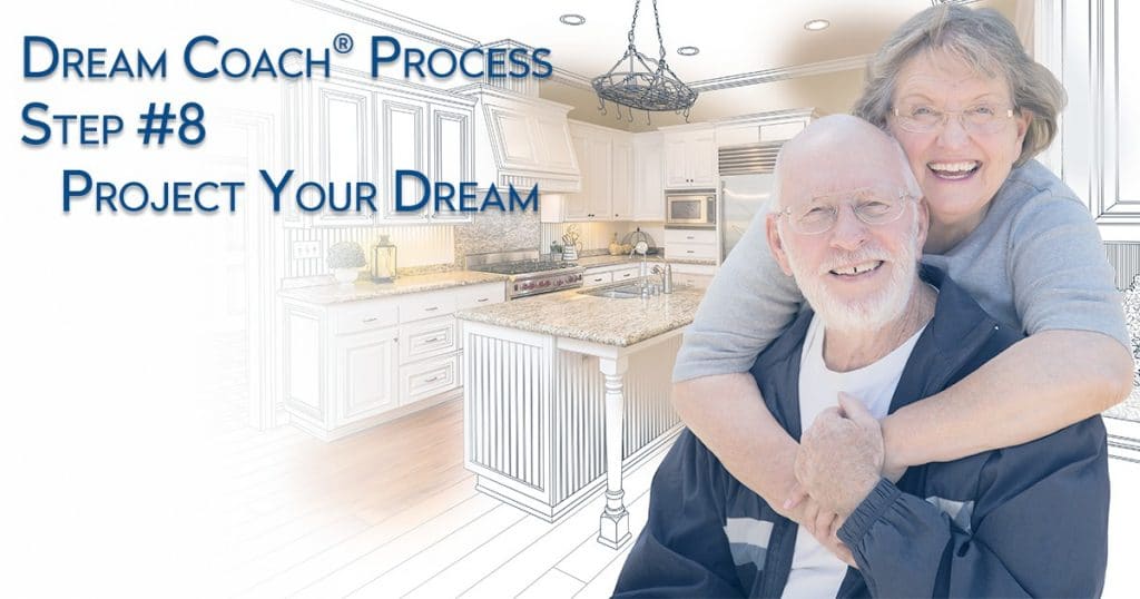 Dream University ® Dream Coach ® Process Step #8 - Project Your Dream