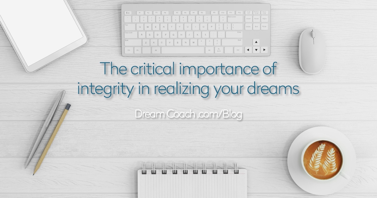 Dream Coach ® Process Blog with Marcia Wieder & Dream University ® - Integrity