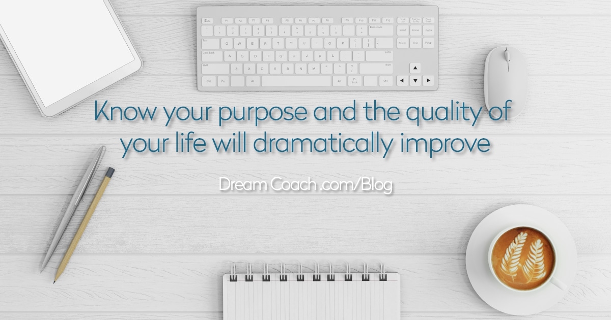 Dream Coach ® Process Blog with Marcia Wieder & Dream University ® - Purpose