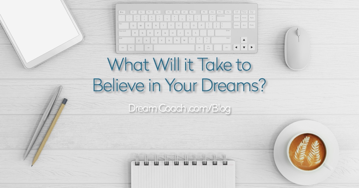 What Will it Take to Believe in Your Dreams?